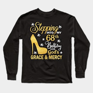 Stepping Into My 68th Birthday With God's Grace & Mercy Bday Long Sleeve T-Shirt